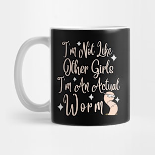 Im Not Like Other Girls Im An Actual Worm Mug